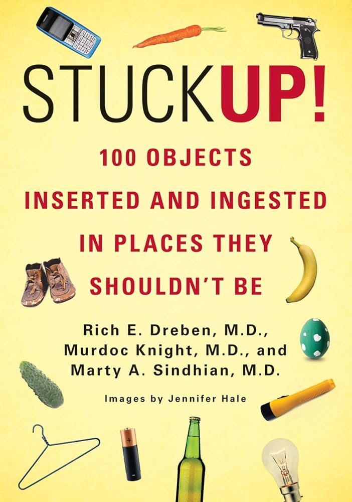 Stuck Up!: 100 Objects Inserted and Ingested in Places They Shouldn’t Be cover image