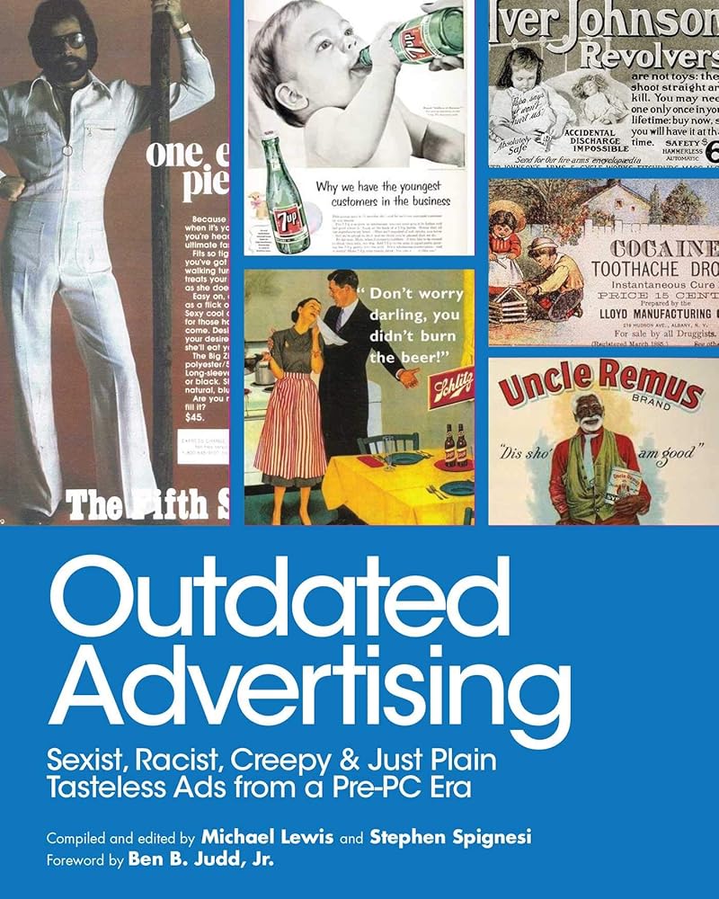 Outdated Advertising: Sexist, Racist, Creepy, and Just Plain Tasteless Ads from a Pre-PC Era cover image
