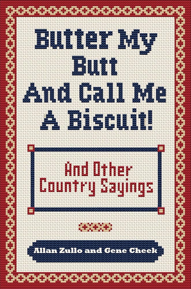Butter My Butt and Call Me a Biscuit: And Other Country Sayings, Say-So's, Hoots and Hollers cover image