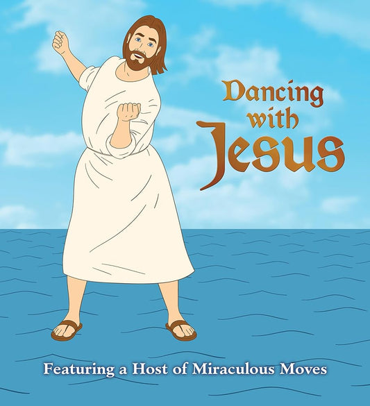 Dancing with Jesus: Featuring a Host of Miraculous Moves cover image