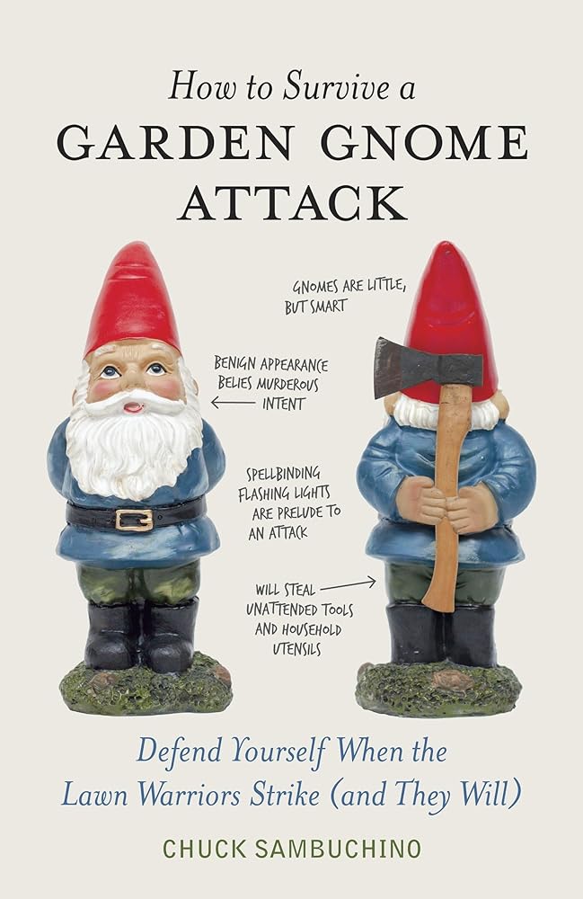 How to Survive a Garden Gnome Attack: Defend Yourself When the Lawn Warriors Strike (And They Will) cover image